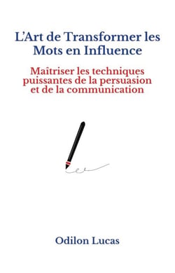 L’Art de Transformer les Mots en Influence