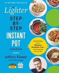 The Lighter Step-By-Step Instant Pot Cookbook - Easy Recipes for a Slimmer, Healthier You—With Photographs of Every Step