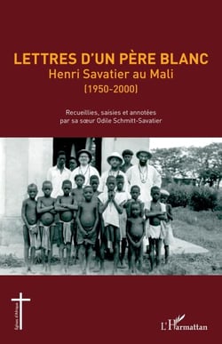 Lettres d'un Père blanc - Henri Savatier au Mali (1950-2000)