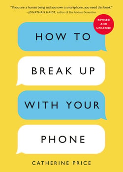 How to Break Up with Your Phone, Revised Edition - The 30-Day Digital Detox Plan