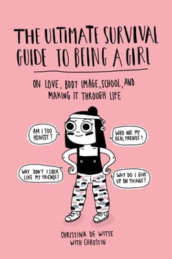 The Ultimate Survival Guide to Being a Girl - On Love, Body Image, School, and Making It Through Life