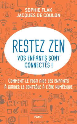 Restez zen, vos enfants sont connectés ! - Comment le yoga aide les enfants à garder le contrôle à l'ère numérique