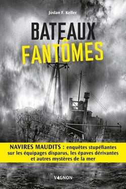Bateaux fantômes - Navires maudits : enquêtes stupéfiantes sur les équipages disparus, les épaves dérivantes et autres mystères de la mer