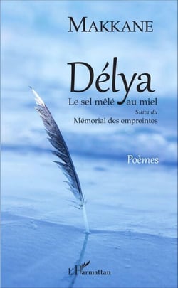 Délya - <em>Le sel mêlé au miel</em> suivi du <em>Mémorial des empreintes</em> - Poèmes
