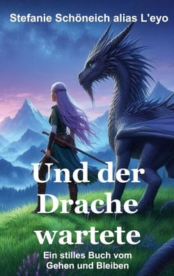 Und der Drache wartete - Ein stilles Buch vom Gehen und Bleiben