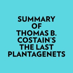 Summary of Thomas B. Costain's The Last Plantagenets