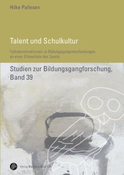 Talent und Schulkultur - Fallrekonstruktionen zu Bildungsgangentscheidungen an einer Eliteschule des Sports