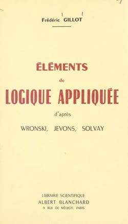 Éléments de logique appliquée - D'après Wronski, Jevons, Solvay