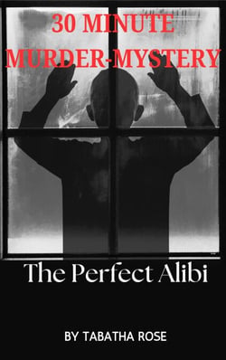 30 Minute Murder-Mystery -The Perfect Alibi - 30 Minute stories