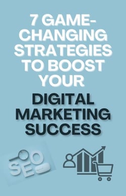 7 Game-Changing Strategies to Boost Your Digital Marketing Success