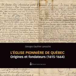 L' Église pionnière de Québec - origines et fondateurs (1615-1664)