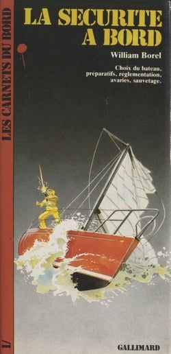 La sécurité à bord - Choix du bateau, préparatifs, réglementation, avaries, sauvetage