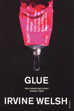 Glue - From the bestselling author of Trainspotting and Crime