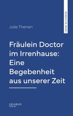 Fräulein Doctor im Irrenhause: Eine Begebenheit aus unserer Zeit