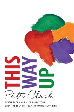 This Way Up - Seven Tools for Unleashing Your Creative Self and Transforming Your Life