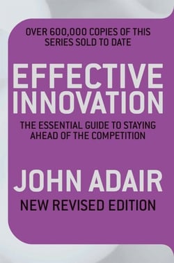 Effective Innovation REVISED EDITION - The Essential Guide to Staying Ahead of the Competition