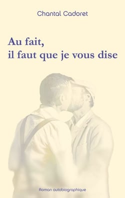 Au fait, il faut que je vous dise - Roman autobiographique