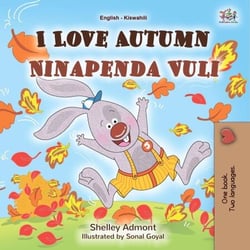 I Love Autumn Ninapenda Vuli - English Swahili Bilingual Collection