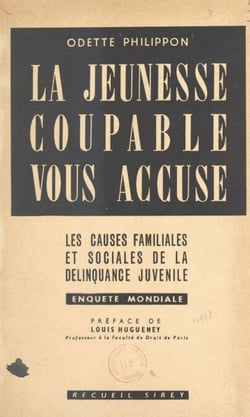 La jeunesse coupable vous accuse - Les causes familiales et sociales de la délinquance juvénile. Enquête mondiale