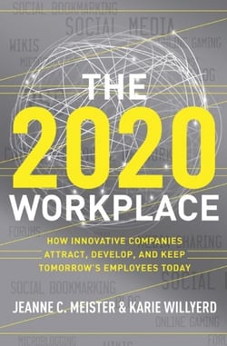 The 2020 Workplace - How Innovative Companies Attract, Develop, and Keep Tomorrow's Employees Today