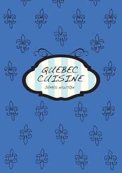A Canadian Cookbook - Quebec Cuisine - James Newton Cookbooks, #5