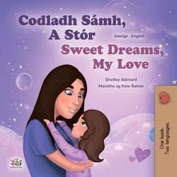Codladh Sámh, A Stór Sweet Dreams, My Love - Irish English Bilingual Collection