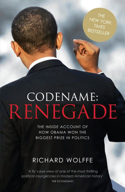Codename: Renegade - The Inside Account of How Obama Won the Biggest Prize in Politics