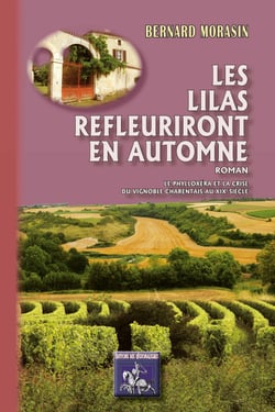 Les Lilas refleuriront en automne (roman) - le phylloxéra et la crise du vignoble charentais au XIXe siècle
