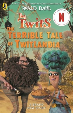 The Twits: The Terrible Tale of Twitlandia - Based on the Netflix production, inspired by the characters of Roald Dahl