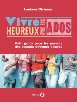 Vivre heureux avec ses ados - Petit guide pour les parents des enfants devenus grands