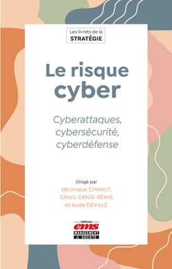 Le risque cyber - Cyberattaques, cybersécurité, cyberdéfense