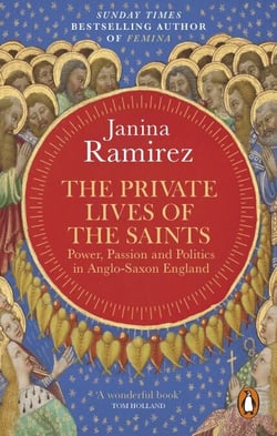 The Private Lives of the Saints - Power, Passion and Politics in Anglo-Saxon England