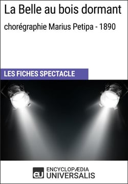 La Belle au bois dormant (chorégraphie Marius Petipa - 1890) - Les Fiches Spectacle d'Universalis