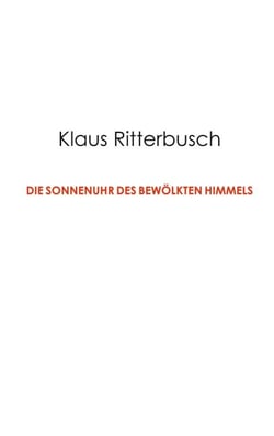 Die Sonnenuhr des bewölkten Himmels - Kulturphilosophische Notate und Essays