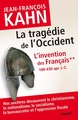 L'Invention des français 2 La tragédie de l'Occident - Comment nos ancêtres découvrent le christianisme, le nationalisme, le socialisme, la bureaucratie...