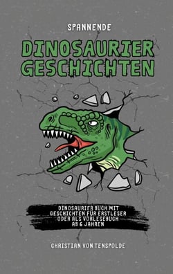Spannende Dinosauriergeschichten - Dinogeschichten das Dinosaurier Buch mit verschiedenen Geschichten für Erstleser oder als Vorlesebuch ab 6 Jahren