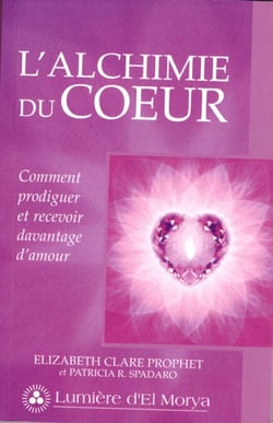 L'Alchimie du coeur - Comment prodiguer et recevoir davantage d'amour