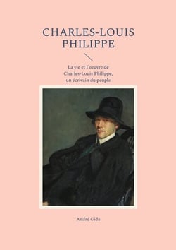 Charles-Louis Philippe - La vie et l'oeuvre de Charles-Louis Philippe, un écrivain du peuple