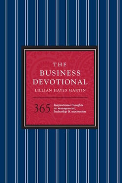 The Business Devotional - 365 Inspirational Thoughts on Management, Leadership &amp; Motivation