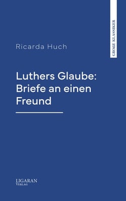 Luthers Glaube: Briefe an einen Freund