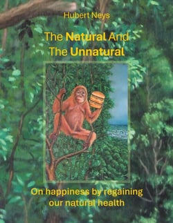 The Natural And The Unnatural - On happiness by regaining our natural health.