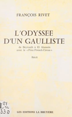L'odyssée d'un Gaulliste : de Beyrouth à El Alamein avec le "Free French circus"