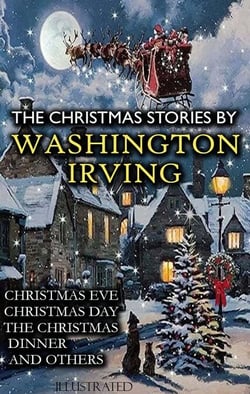 The Christmas Stories by Washington Irving - Christmas Eve, Christmas Day, The Christmas Dinner and others