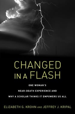Changed in a Flash - One Woman's Near-Death Experience and Why a Scholar Thinks It Empowers Us All