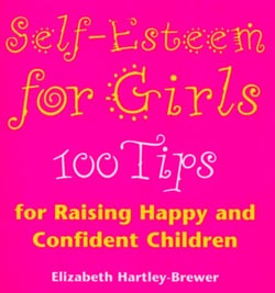 Self Esteem For Girls - 100 Tips for Raising Happy and Confident Children