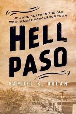 Hell Paso - Life and Death in the Old West's Most Dangerous Town