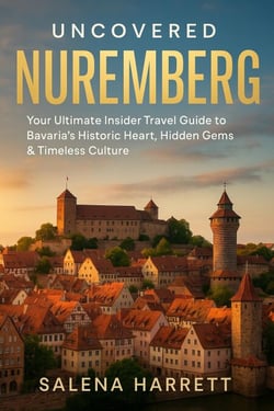 Uncovered Nuremberg Travel Guide 2025-2026: Your Ultimate Insider Travel Guide to Bavaria’s Historic Heart, Hidden Gems &amp; Timeless Culture