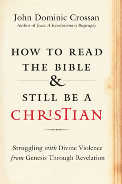 How to Read the Bible and Still Be a Christian - Struggling with Divine Violence from Genesis Through Revelation