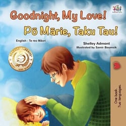 Goodnight, My Love! Pō Mārie, Taku Tau! - English Maori Bilingual Collection