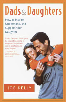 Dads and Daughters - How to Inspire, Understand and Support Your Daughter When She's Growing Up So Fast